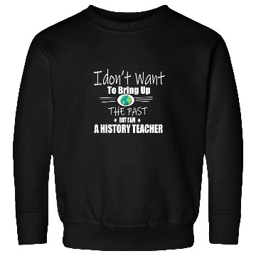 Discover Funny Teachers quote history teacher Sweatshirts