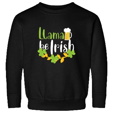 Discover llama be irish Sweatshirts