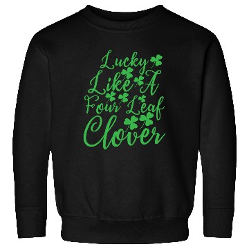Discover Lucky Like A Four Leaf Clover Sweatshirts