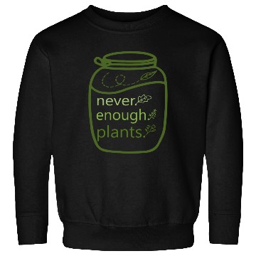 Discover Never enough plants Sweatshirts