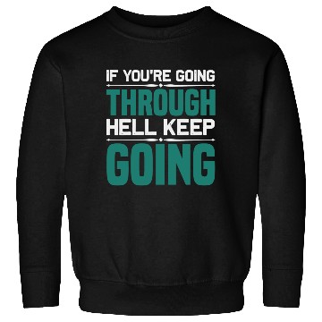 Discover If youre going through hell keep going Sweatshirts