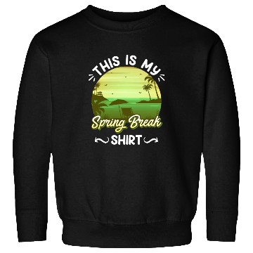 Discover Party Sun Beach This is my Spring Break Sweatshirts