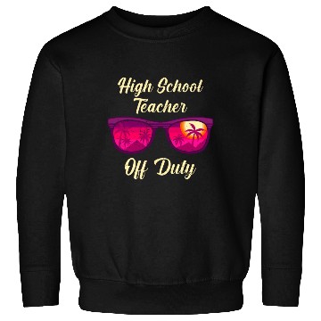 Discover High school teacher off duty vacation teacher Sweatshirts
