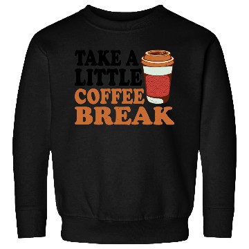 Discover Take A Little Coffee Break Sweatshirts