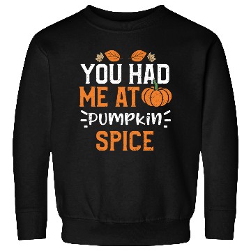 Discover You Had Me At Pumpkin Spice Sweatshirts