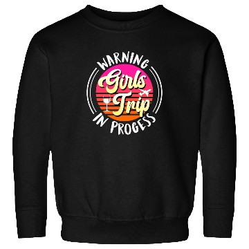 Discover Warning girls trip in progress Spring Break Sweatshirts