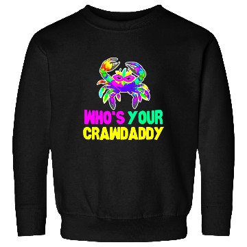 Discover Happy Mardi Gras Funny Crawdaddy Quote Sweatshirts