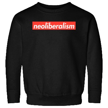Discover Neoliberalism Capitalism Politics Gift Sweatshirts