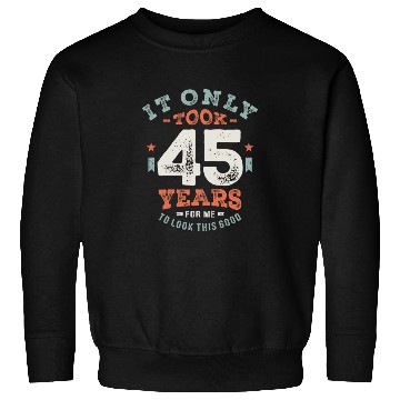 Discover 45 Birthday Funny 45 Years Old Sweatshirts