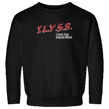 Discover ILYSB I love you stupid Sweatshirts