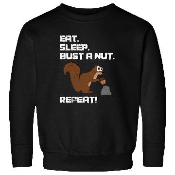 Discover Eat Sleep Bust A Nut Repeat, Squirrel Pun Sweatshirts