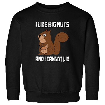 Discover I Like Big Nuts And I Can Not Lie, Funny Squirrel Sweatshirts