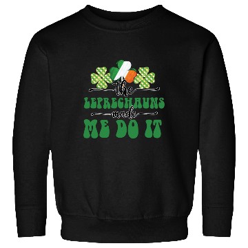 Discover The Leprechauns Made Me Do It Sweatshirts