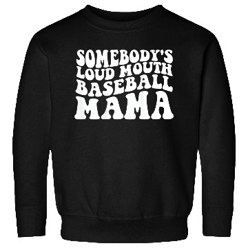 Discover Somebody s Loud Mouth Baseball Mama Sweatshirts