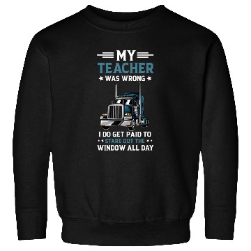 Discover My Teacher Was Wrong Trucker Funny Truck Driver Sweatshirts