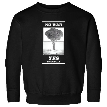 Discover No war yes broccoli Sweatshirts