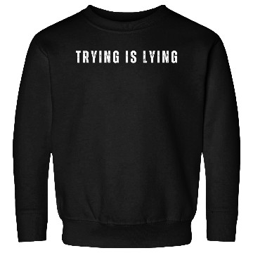 Discover Trying is Lying Sweatshirts, Business, Entrepreneur