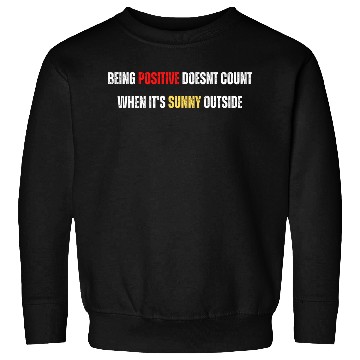 Discover Being Positive Color Sweatshirts