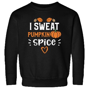 Discover I Sweat Pumpkin Spice - Pumpkin Sweatshirts