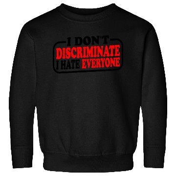 Discover I Don't Discriminate I Hate Everyone 10 Sweatshirts