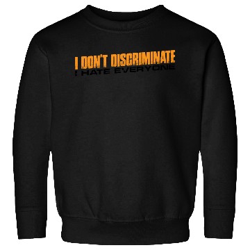 Discover I Don't Discriminate I Hate Everyone 11 Sweatshirts