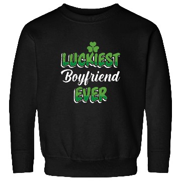 Discover Luckiest Boyfriend Ever St Patrick's Day Sweatshirts