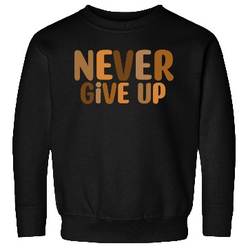 Discover Never give up Sweatshirts