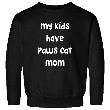 Discover my kids have paws cat mom Sweatshirts