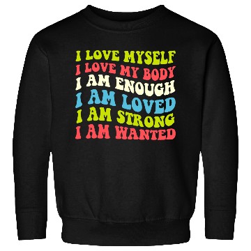 Discover I Love Myself I Love My Body I Am Enough I Am Love Sweatshirts