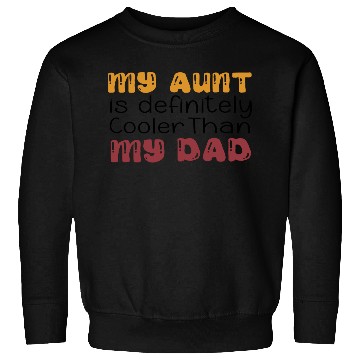Discover my aunt is definitely cooler than my dad, funny Sweatshirts