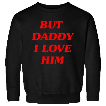 Discover BUT DADDY I LOVE HIM Sweatshirts