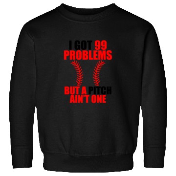 Discover I Got 99 Problems But A Pitch Ain't One Sweatshirts