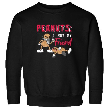 Discover Peanuts Not My Friend Peanut Allergic Sweatshirts