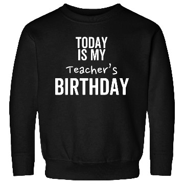 Discover Today is My Teacher's Birthday Sweatshirts