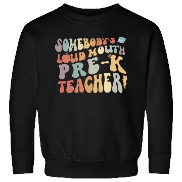 Discover Somebody's loud mouth PRE-K teacher Sweatshirts