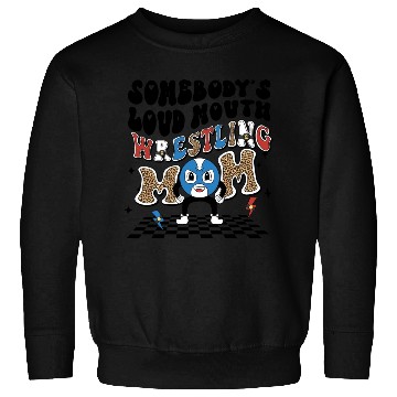 Discover Somebody's loud mouth wrestling mom Sweatshirts