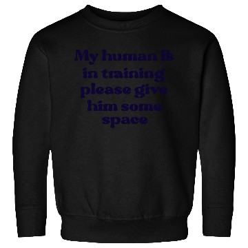 Discover My human in in training (him) Sweatshirts