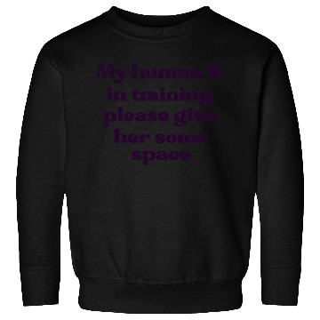 Discover My human is in training (her) Sweatshirts