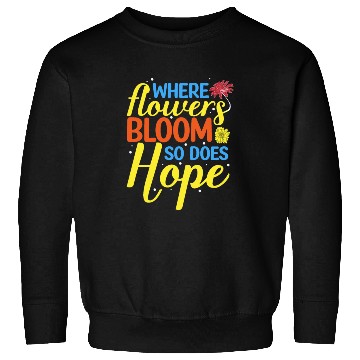 Discover Flower Bloom So Does Hope Sweatshirts