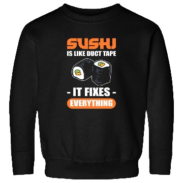 Discover Sushi Is Like Duct Tape It Fixes Everything Sushi Sweatshirts