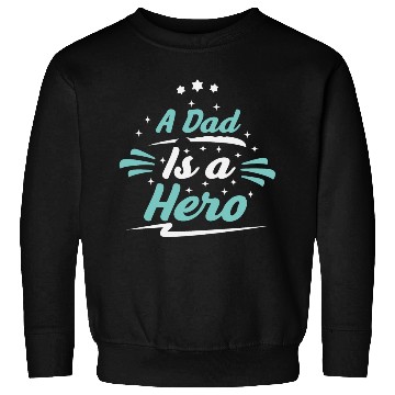 Discover a dad is a hero, Father's Day Sweatshirts