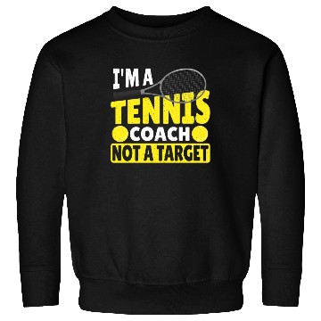Discover I'm A Tennis Coach Not A Target Tennis Player Sweatshirts