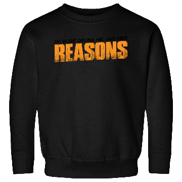 Discover I'm Sure Drunk Me Had Her Reasons 24 Sweatshirts
