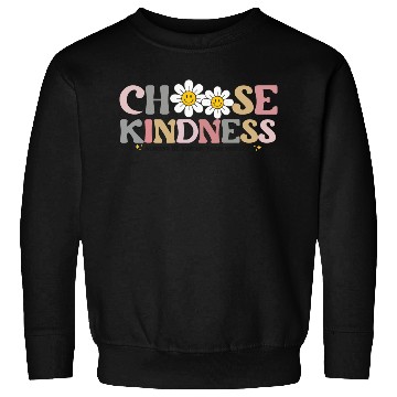 Discover Choose Kindness Always Be Kinder Than You Feel Sweatshirts