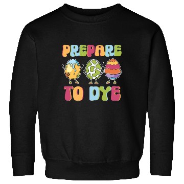 Discover Prepare To Dye - Colorful Funny Easter Retro Sweatshirts