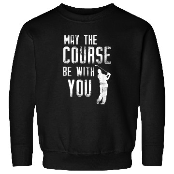 Discover May The Course Be With You Funny Golf Sweatshirts