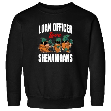 Discover Funny Loan Officer St. Patricks Day Shenanigans Sweatshirts