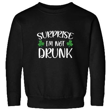Discover Surprise i'm not drunk st patricks Sweatshirts
