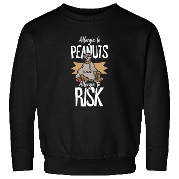Discover Allergic To Peanuts Allergic To Risk Peanut Sweatshirts