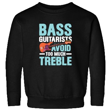 Discover Bass Guitarists Avoid Too Much Treble Sweatshirts